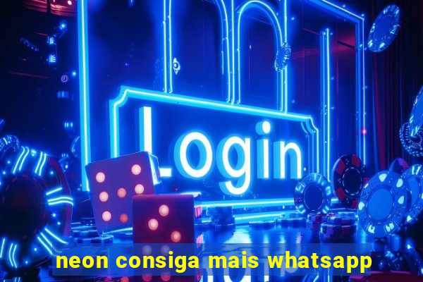 neon consiga mais whatsapp